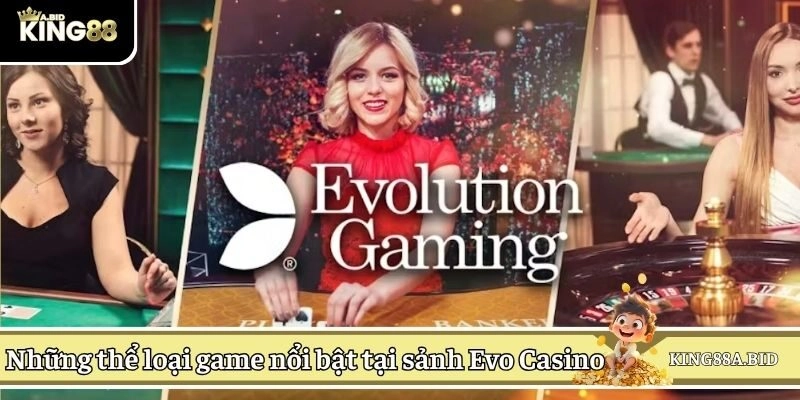 Những thể loại game nổi bật tại sảnh Evo Casino