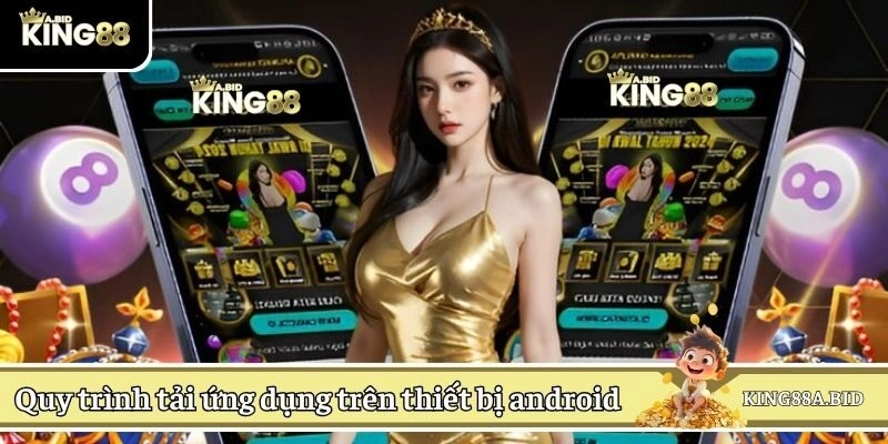 Quy trình tải ứng dụng nhà cái trên thiết bị android