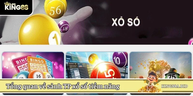 Tổng quan về sảnh TP xổ số tiềm năng