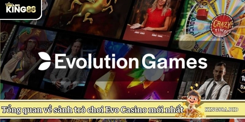 Tổng quan về sảnh trò chơi Evo Casino mới nhất 