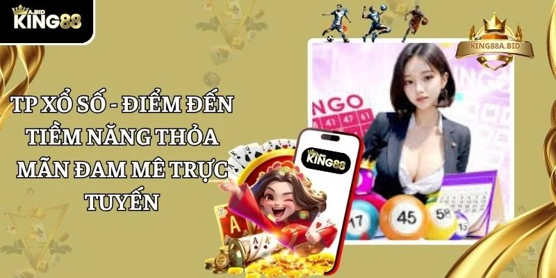 TP Xổ Số – Điểm Đến Tiềm Năng Thỏa Mãn Đam Mê Trực Tuyến