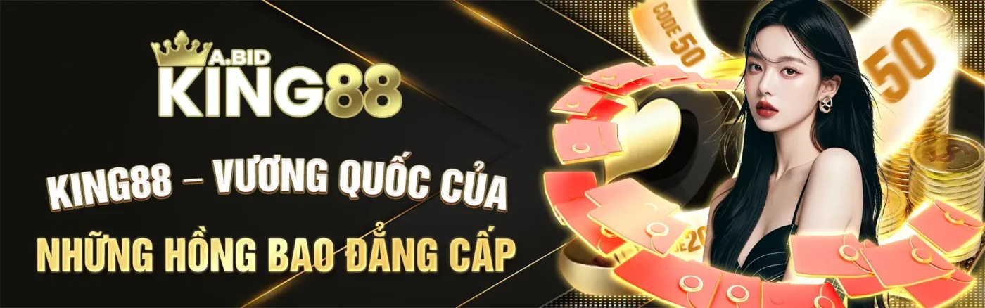 banner king88 vương quốc của những hồng bao cơ hội vàng cá cược