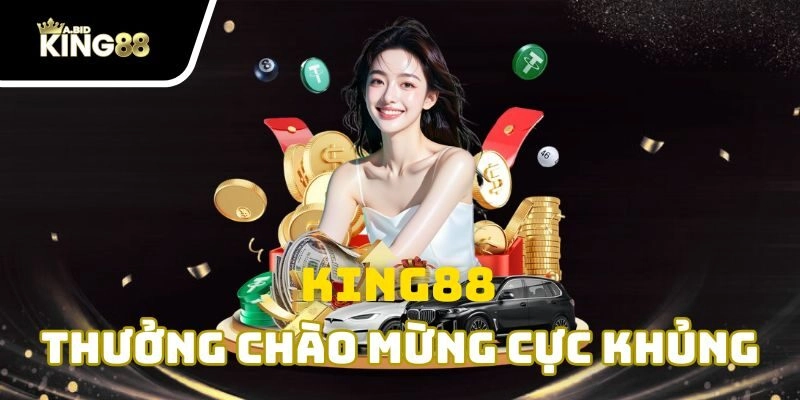 Nhận ngay các ưu đãi không giới hạn khi tham gia tại King88