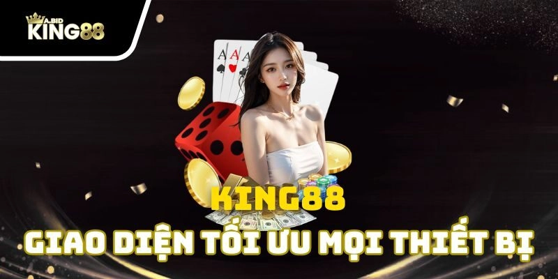 Giao diện thân thiện của King88 tương thích hoàn hảo